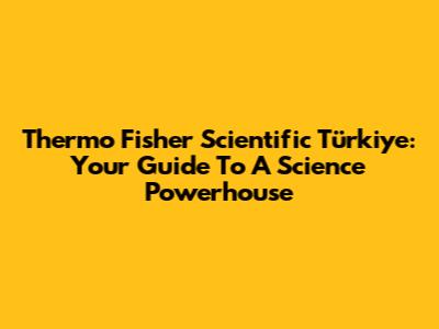 Thermo Fisher Scientific Türkiye: Your Guide To A Science Powerhouse