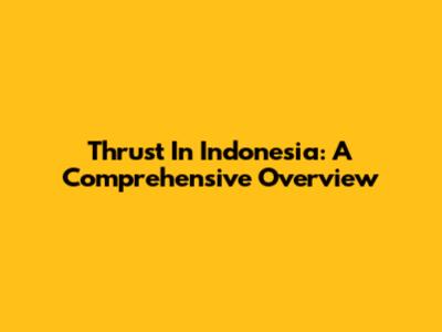 Thrust In Indonesia: A Comprehensive Overview