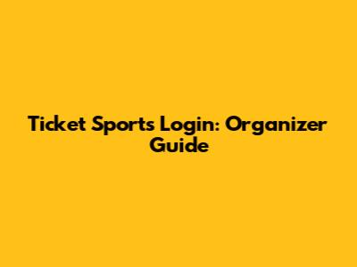 Ticket Sports Login: Organizer Guide