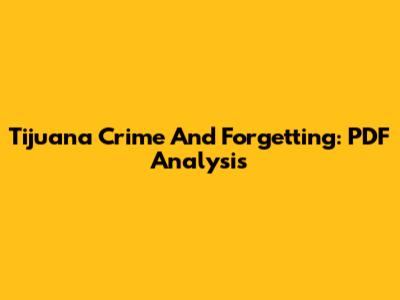 Tijuana Crime And Forgetting: PDF Analysis