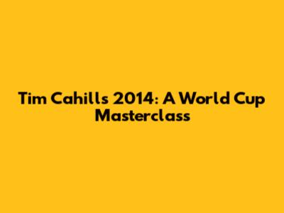 Tim Cahill's 2014: A World Cup Masterclass