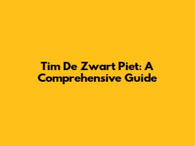Tim De Zwart Piet: A Comprehensive Guide