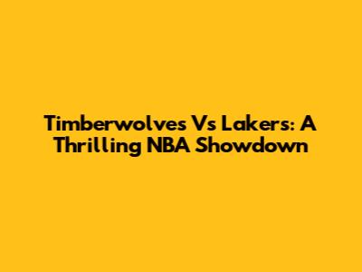 Timberwolves Vs Lakers: A Thrilling NBA Showdown
