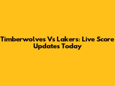 Timberwolves Vs Lakers: Live Score Updates Today