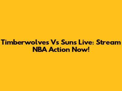 Timberwolves Vs Suns Live: Stream NBA Action Now!