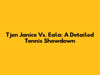 Tjen Janice Vs. Eala: A Detailed Tennis Showdown