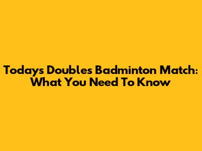 Today's Doubles Badminton Match: What You Need To Know