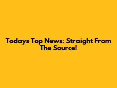 Today's Top News: Straight From The Source!