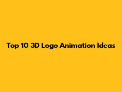 Top 10 3D Logo Animation Ideas