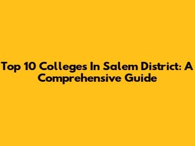 Top 10 Colleges In Salem District: A Comprehensive Guide