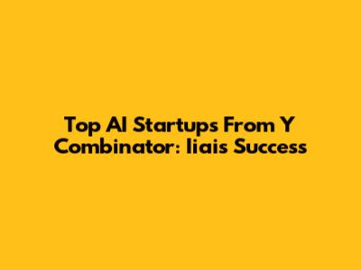 Top AI Startups From Y Combinator: Iiai's Success