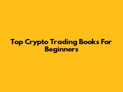 Top Crypto Trading Books For Beginners