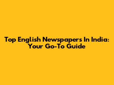 Top English Newspapers In India: Your Go-To Guide