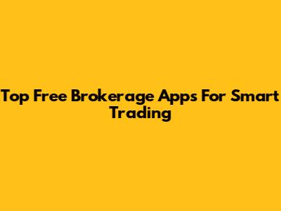 Top Free Brokerage Apps For Smart Trading