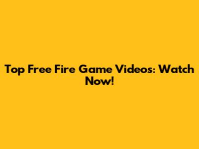 Top Free Fire Game Videos: Watch Now!