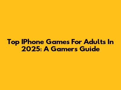 Top IPhone Games For Adults In 2025: A Gamer's Guide