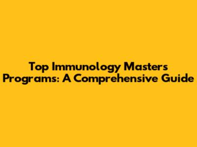 Top Immunology Master's Programs: A Comprehensive Guide