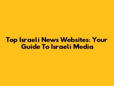 Top Israeli News Websites: Your Guide To Israeli Media