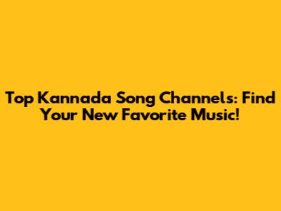 Top Kannada Song Channels: Find Your New Favorite Music!