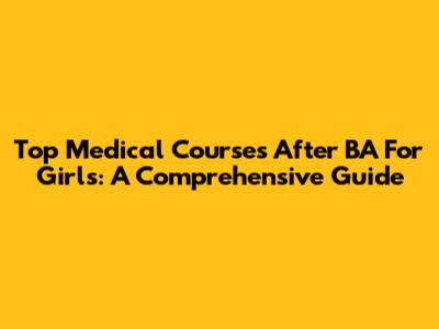 Top Medical Courses After BA For Girls: A Comprehensive Guide