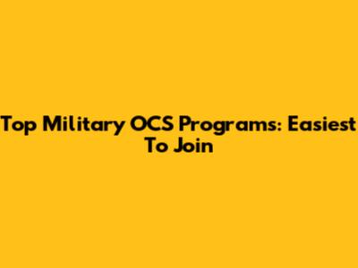 Top Military OCS Programs: Easiest To Join