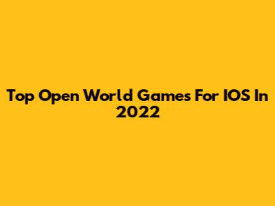 Top Open World Games For IOS In 2022