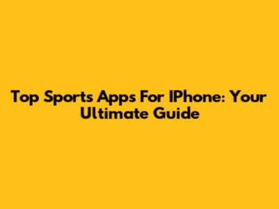 Top Sports Apps For IPhone: Your Ultimate Guide