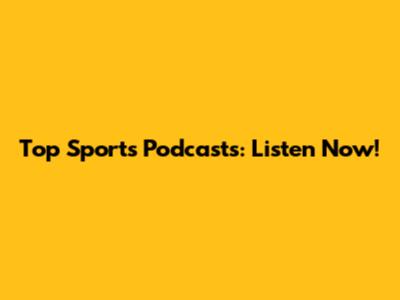 Top Sports Podcasts: Listen Now!