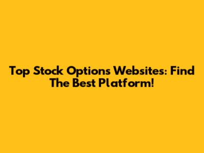 Top Stock Options Websites: Find The Best Platform!