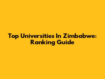 Top Universities In Zimbabwe: Ranking Guide