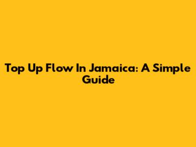 Top Up Flow In Jamaica: A Simple Guide