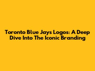 Toronto Blue Jays Logos: A Deep Dive Into The Iconic Branding