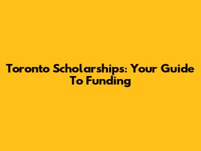 Toronto Scholarships: Your Guide To Funding
