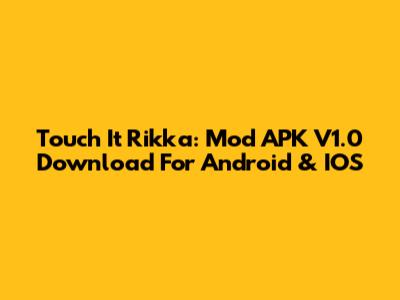 Touch It Rikka: Mod APK V1.0 Download For Android & IOS
