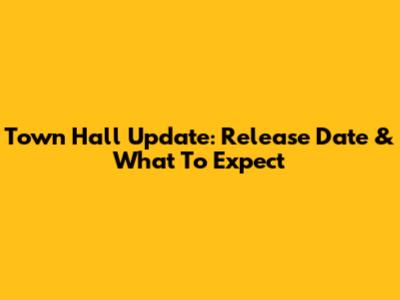 Town Hall Update: Release Date & What To Expect