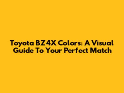 Toyota BZ4X Colors: A Visual Guide To Your Perfect Match