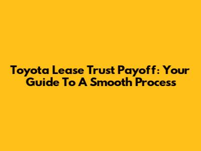 Toyota Lease Trust Payoff: Your Guide To A Smooth Process