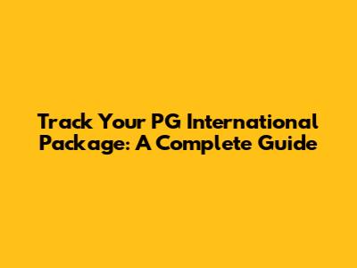 Track Your PG International Package: A Complete Guide