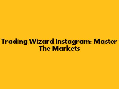 Trading Wizard Instagram: Master The Markets
