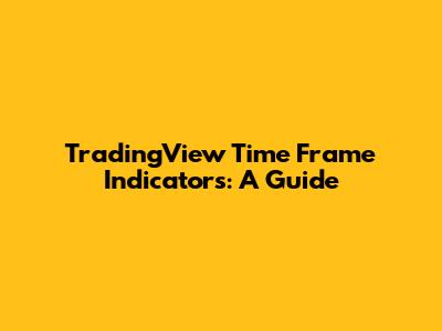 TradingView Time Frame Indicators: A Guide