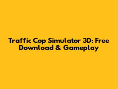 Traffic Cop Simulator 3D: Free Download & Gameplay