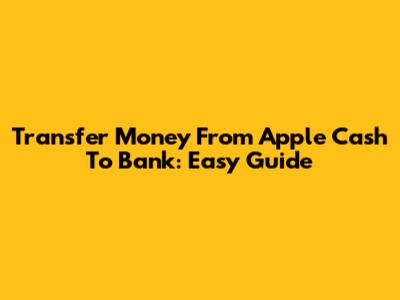 Transfer Money From Apple Cash To Bank: Easy Guide