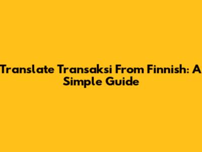 Translate 'Transaksi' From Finnish: A Simple Guide