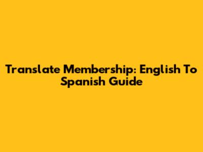 Translate Membership: English To Spanish Guide