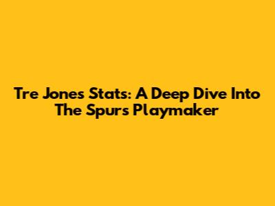 Tre Jones Stats: A Deep Dive Into The Spurs' Playmaker