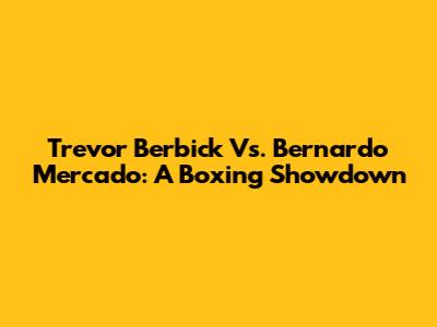 Trevor Berbick Vs. Bernardo Mercado: A Boxing Showdown