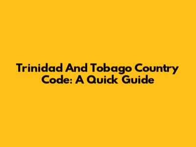 Trinidad And Tobago Country Code: A Quick Guide