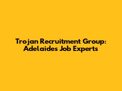 Trojan Recruitment Group: Adelaide's Job Experts