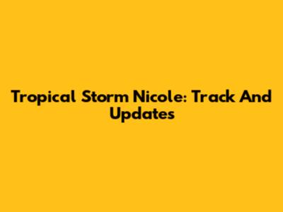 Tropical Storm Nicole: Track And Updates