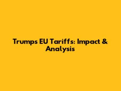 Trump's EU Tariffs: Impact & Analysis